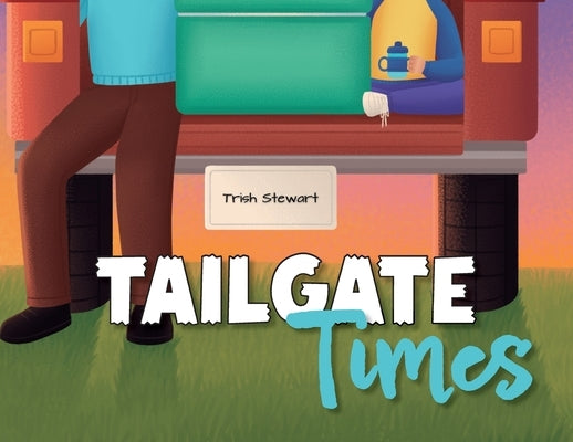 Tailgate Times by Stewart, Trish