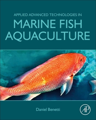 Applied Advanced Technologies in Marine Fish Aquaculture by Benetti, Daniel