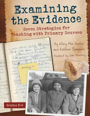 Examining the Evidence: Seven Strategies for Teaching with Primary Sources by Thompson, Kathleen
