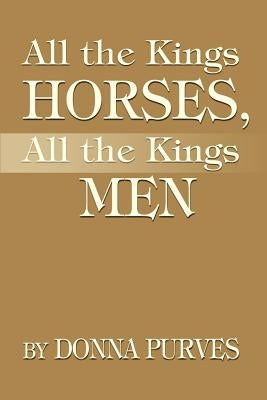 All the Kings Horses, All the Kings Men by Purves, Donna