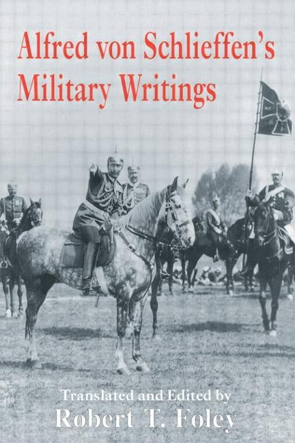 Alfred Von Schlieffen's Military Writings by Foley, Robert