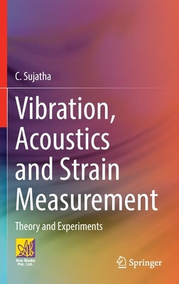 Vibration, Acoustics and Strain Measurement: Theory and Experiments by Sujatha, C.