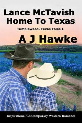 Lance McTavish Home to Texas: Inspirational Contemporary Western Romance by Hawke, A. J.
