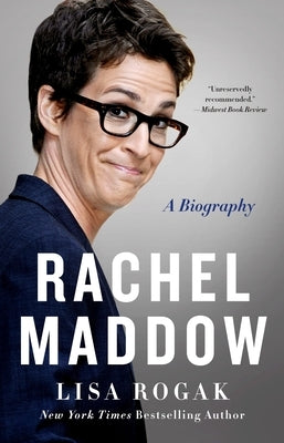 Rachel Maddow: A Biography by Rogak, Lisa