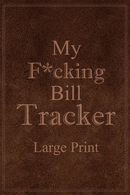 My F*cking Bill Tracker Large Print: Expense Notebook, Bill Payment Checklist, Monthly Expense Log, Expense Tracker, Bill Log Notebook by Online Store, Paperland