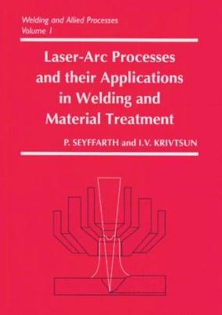 Laser-Arc Processes and Their Applications in Welding and Material Treatment by Seyffarth, Peter