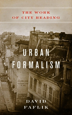 Urban Formalism: The Work of City Reading by Faflik, David