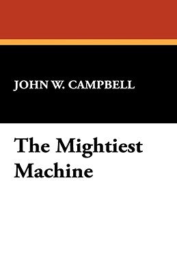 The Mightiest Machine by Campbell, John W.