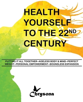 HEALTH YOURSELF TO THE 22nd CENTURY by Phillips, Chrysona L. S.