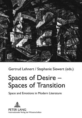 Spaces of Desire - Spaces of Transition: Space and Emotions in Modern Literature by Lehnert, Gertrud