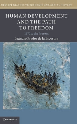 Human Development and the Path to Freedom: 1870 to the Present by Prados de la Escosura, Leandro