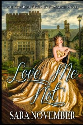 Love Me Not: A Historical Regency Romance Book by November, Sara