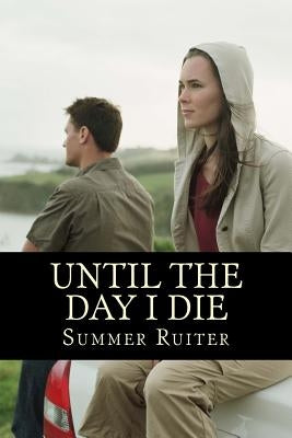 Until the Day I Die: A Mystery and Struggle to Survive by Ruiter, Summer D.