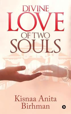 Divine Love of Two Souls by Kisnaa Anita Birhman