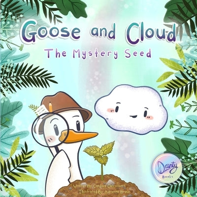 Goose and Cloud: The Mystery Seed by Carrothers, Candace