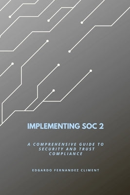 Implementing SOC 2: A Comprehensive Guide to Security and Trust Compliance by Fernandez Climent, Edgardo