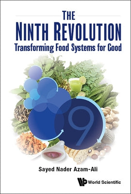 Ninth Revolution, The: Transforming Food Systems for Good by Azam-Ali, Sayed Nader