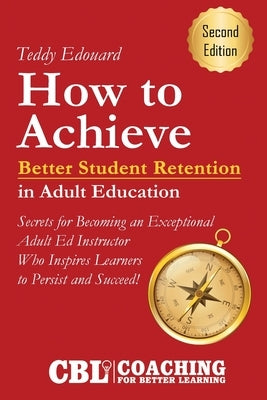 How to Achieve Better Student Retention in Adult Education by Edouard, Teddy