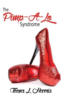 The Pimp-A-Lo Syndrome; The Cross Between a Pimp & a Gigalo Vol 1 by Harris, Teena L.