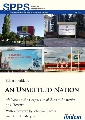 An Unsettled Nation: State-Building, Identity, and Separatism in Post-Soviet Moldova by 
