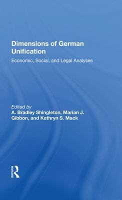 Dimensions of German Unification: Economic, Social, and Legal Analyses by Shingleton, A. Bradley