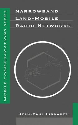 Narrowband Land-Mobile Radio Networks by Linnartz, Jean-Paul