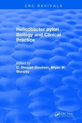 Helicobacter Pylori Biology and Clinical Practice by Goodwin, C. Stewart