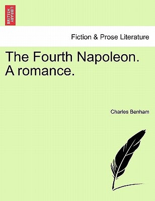 The Fourth Napoleon. A romance. by Benham, Charles