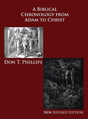 A Biblical Chronology from Adam to Christ by Phillips, Don T.