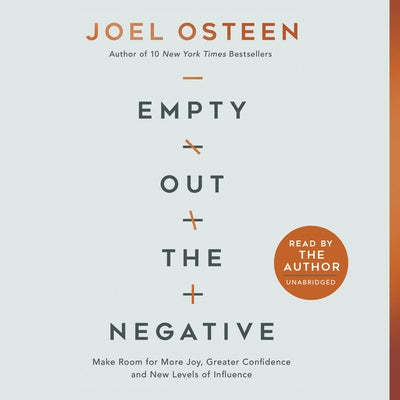 Empty Out the Negative: Make Room for More Joy, Greater Confidence, and New Levels of Influence by Osteen, Joel