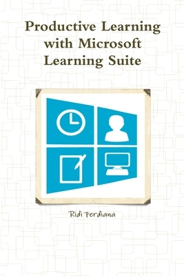 Productive Learning with Microsoft Learning Suite by Ferdiana, Ridi