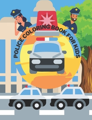 Police Coloring Book For Kids: Toddlers, Boys, Girls, Illustrations With Officers, Cars, Helicopter, buildings And More by Barc, Mike