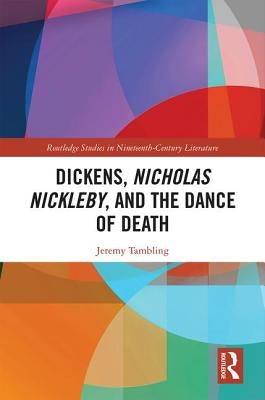 Dickens, Nicholas Nickleby, and the Dance of Death by Tambling, Jeremy