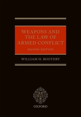 Weapons and the Law of Armed Conflict by Boothby, William