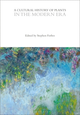 A Cultural History of Plants in the Modern Era by Forbes, Stephen