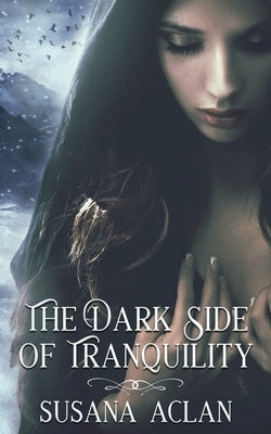 The Dark Side of Tranquility by Aclan, Susana