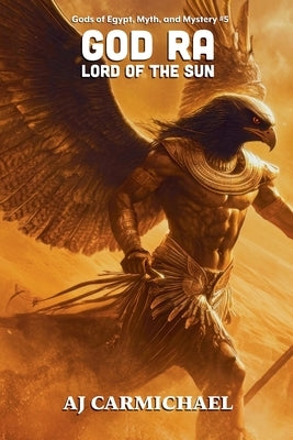 God Ra, Lord of the Sun by Carmichael, Aj