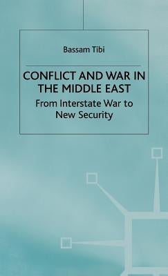 Conflict and War in the Middle East: From Interstate War to New Security by Tibi, Bassam