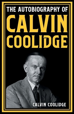 The Autobiography of Calvin Coolidge by Coolidge, Calvin