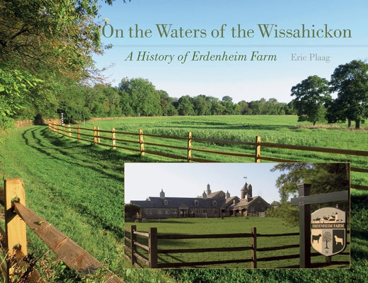 On the Waters of the Wissahickon: A History of Erdenheim Farm by Plaag, Eric