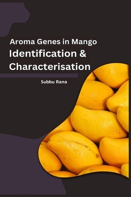 Aroma Genes in Mango Identification & Characterisation by Rana, Subbu