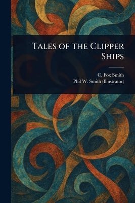 Tales of the Clipper Ships by Smith, C. Fox (Cicely Fox)