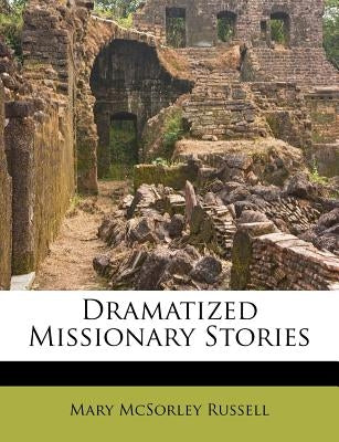 Dramatized Missionary Stories by Russell, Mary M.