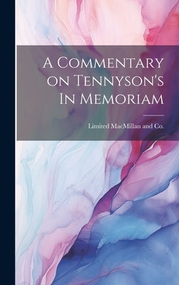 A Commentary on Tennyson's In Memoriam by MacMillan and Co, Limited