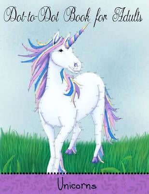 Dot to Dot Book for Adults: Unicorns: Extreme Connect the Dots by Coloring Books, Mindful