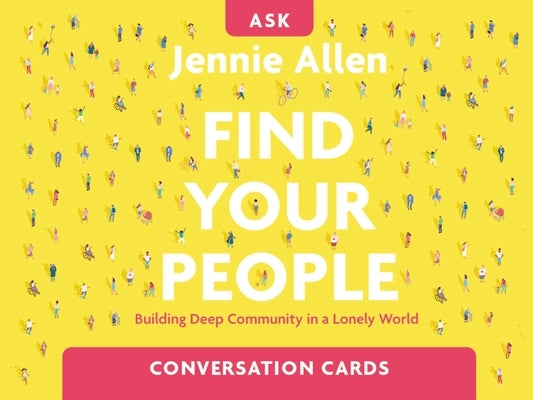 Find Your People Conversation Card Deck: Building Deep Community in a Lonely World by Allen, Jennie