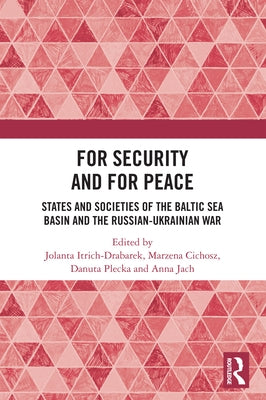 For Security and For Peace: States and Societies of the Baltic Sea Basin and the Russian-Ukrainian War by Itrich-Drabarek, Jolanta
