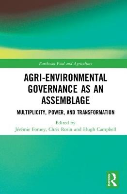 Agri-environmental Governance as an Assemblage: Multiplicity, Power, and Transformation by Forney, Jérémie