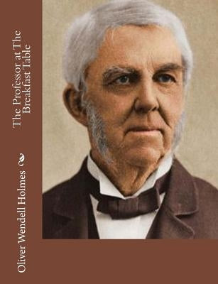 The Professor at The Breakfast Table by Holmes, Oliver Wendell