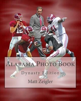 Alabama Photo Book: Dynasty Edition by Zeigler, Matt